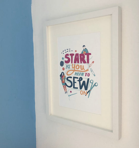 ‘START As You Mean To SEW On' A4 Art Print