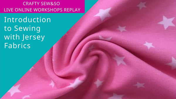 Live Online Workshop Replay - Introduction to Jersey Fabrics